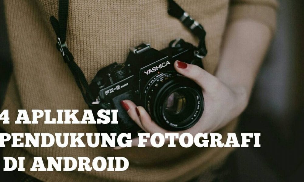 4 Aplikasi Fotografi Terbaik Di Android