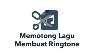 Cara Memotong Lagu Membuat Ringtone di Android