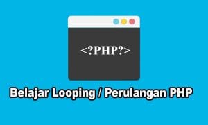 belajar perulangan looping di php