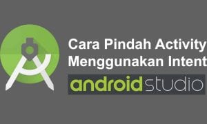 Cara Pindah Activity Menggunakan Intent