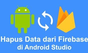 Hapus Data dari Firebase di Android Studio