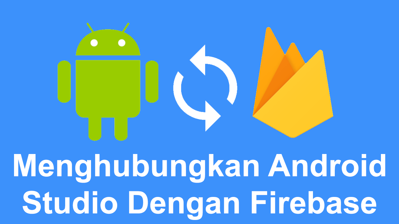 Menghubungkan Android Studio Dengan Firebase Realtime Database