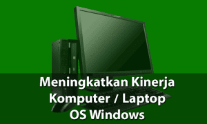 meningkatkan kecepatan komputer windows