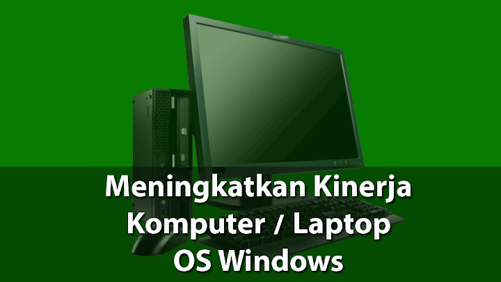 4 Cara Mempercepat Kinerja Laptop / PC