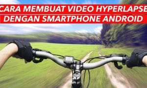 Cara Membuat Video Hyperlapse di Android