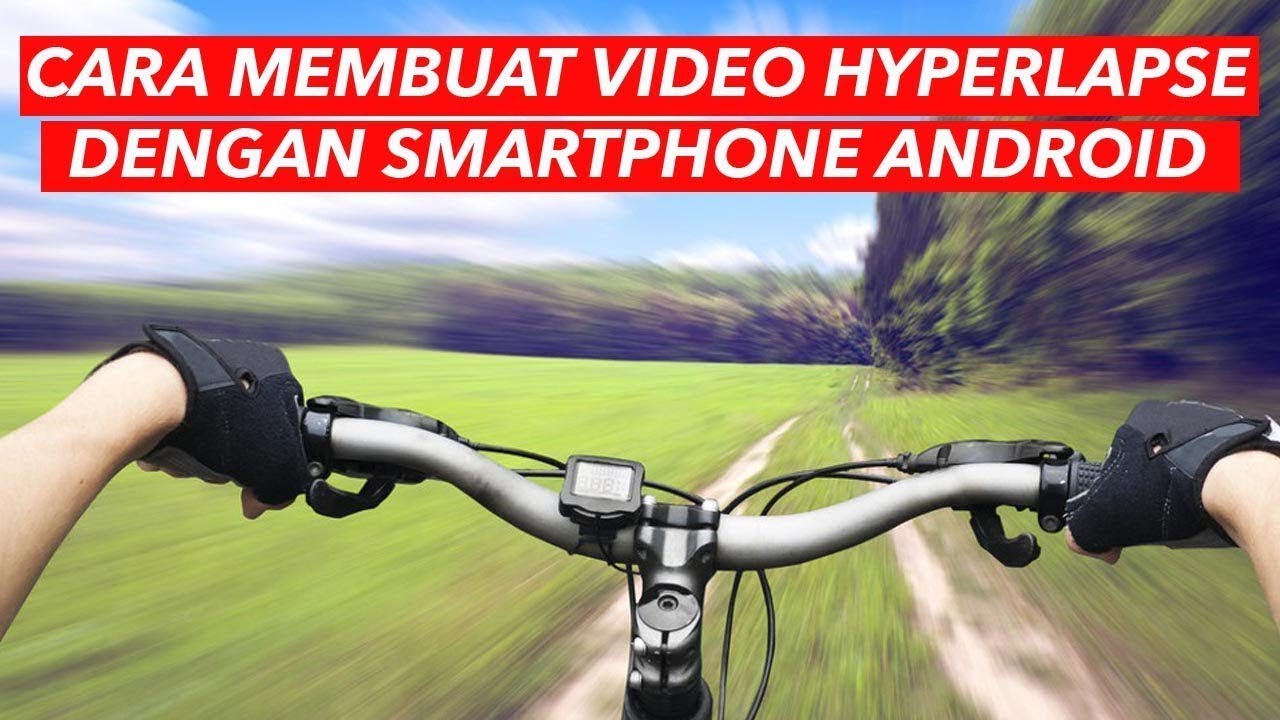 Cara Membuat Video Hyperlapse di Android