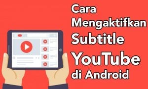 Cara Mengaktifkan Subtitle YouTube di Android