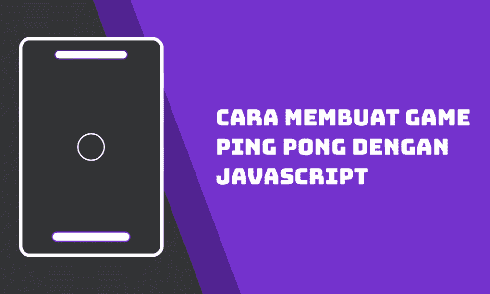 Cara Membuat Game Ping Pong dengan Javascript - Inwepo