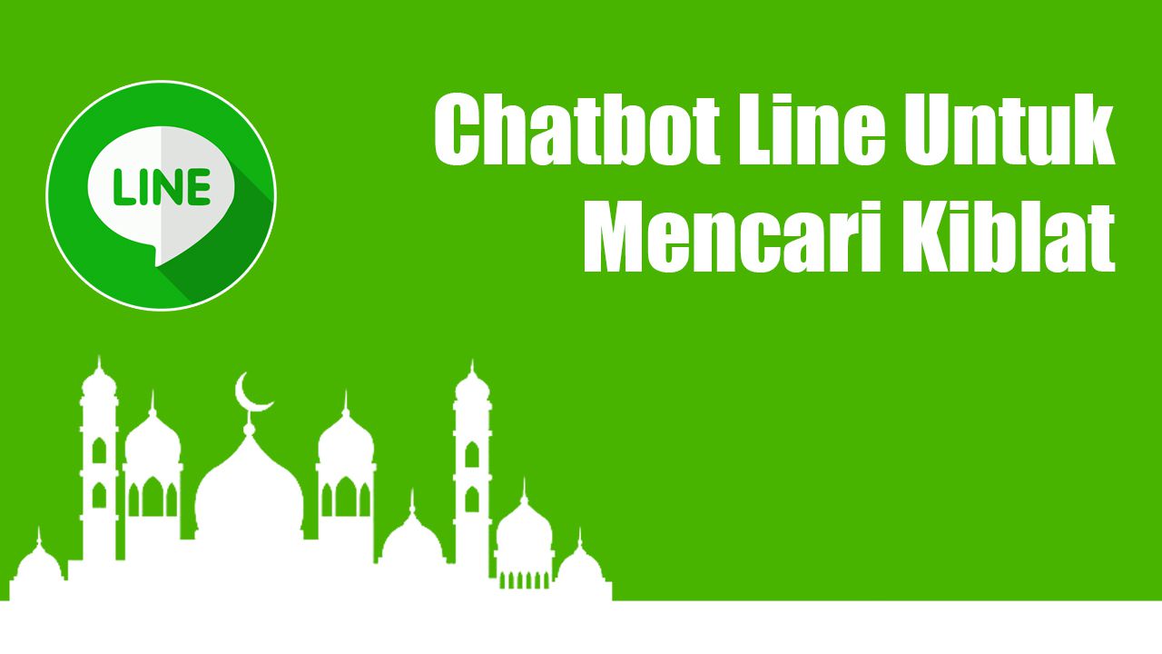 Cara Membuat Chatbot Line Untuk Mencari Kiblat