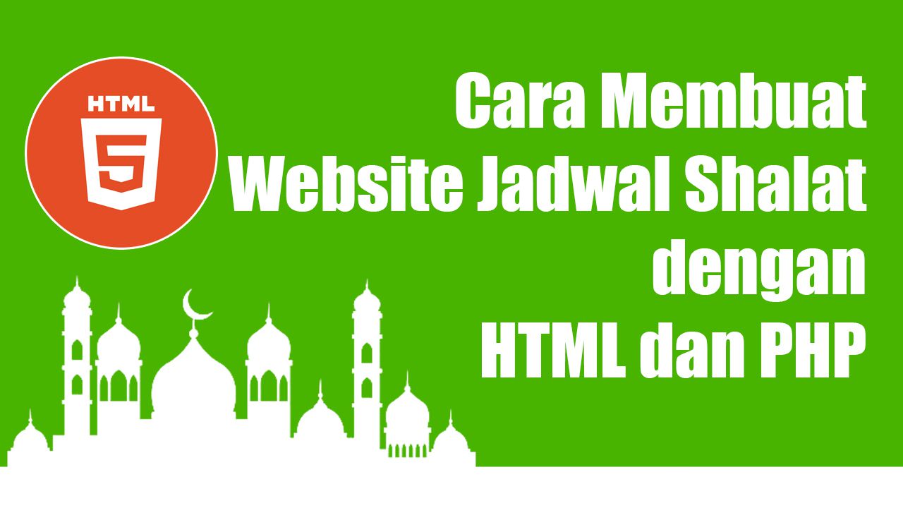Cara Membuat Website Jadwal Shalat dengan HTML dan PHP