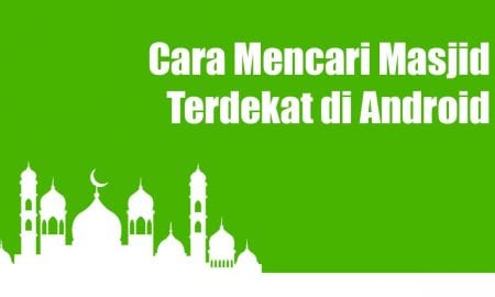 Cara Mencari Masjid Terdekat di Android