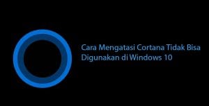 Cara Mengatasi Cortana Tidak Bisa Digunakan di Windows 10