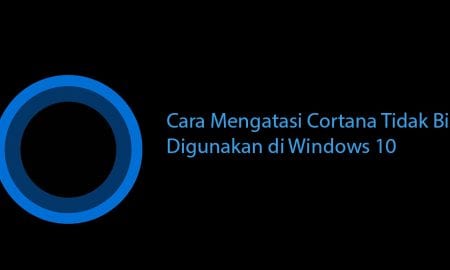 Cara Mengatasi Cortana Tidak Bisa Digunakan di Windows 10