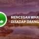 Cara Mencegah Penyadapan di Aplikasi Whatsapp