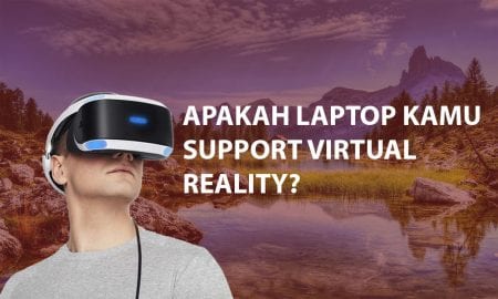 Cara Mengetahui Laptop Support VR atau Tidak