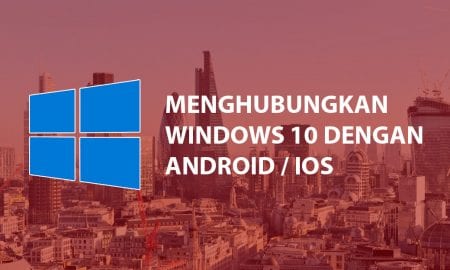 Cara Menghubungkan Smartphone dengan Windows 10