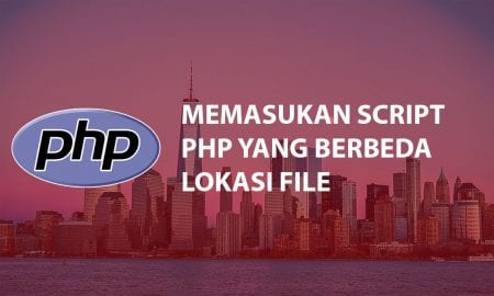 Cara Memasukan Script PHP Yang Berbeda File