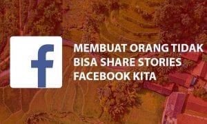 Cara Membuat Akun Lain Tidak Bisa Membagikan Stories Facebook Kamu