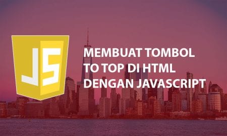 Cara Membuat Tombol To Top dengan Javascript dan HTML
