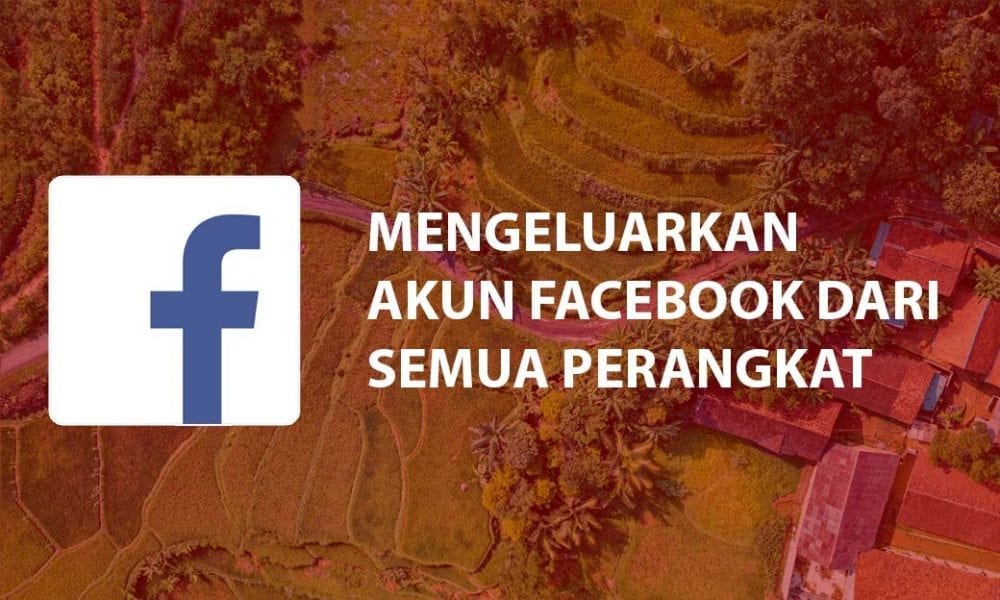 Cara Mengeluarkan Akun Facebook dari Semua Perangkat | Inwepo