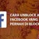 Cara Unblock Akun Facebook Yang Pernah Kita Block