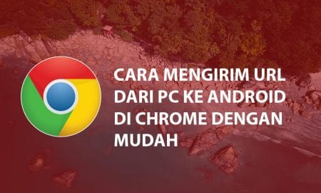 Cara Mengirim URL Dari PC ke Android di Chrome