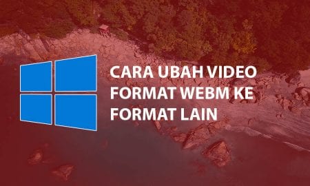Cara Ubah Video webm ke format video lain