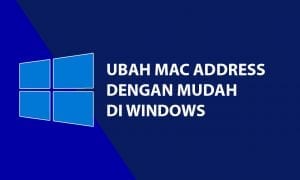 Cara Ubah Mac Address Pada Windows Dengan Mudah