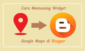 cara memasang widget google maps di blogger