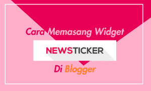 cara memasang widget newsticker di blogger