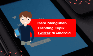 Cara Mengubah Trending Topik Twitter di Android