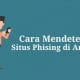 Cara deteksi situs Phising