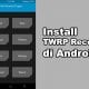 Cara Install TWRP di Android Terbaru featured