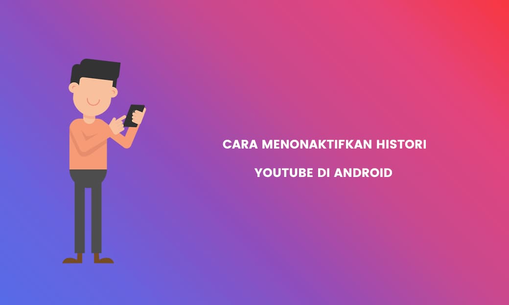 Cara Menonaktifkan Histori Tontonan Dan Penelusuran Di Youtube Android