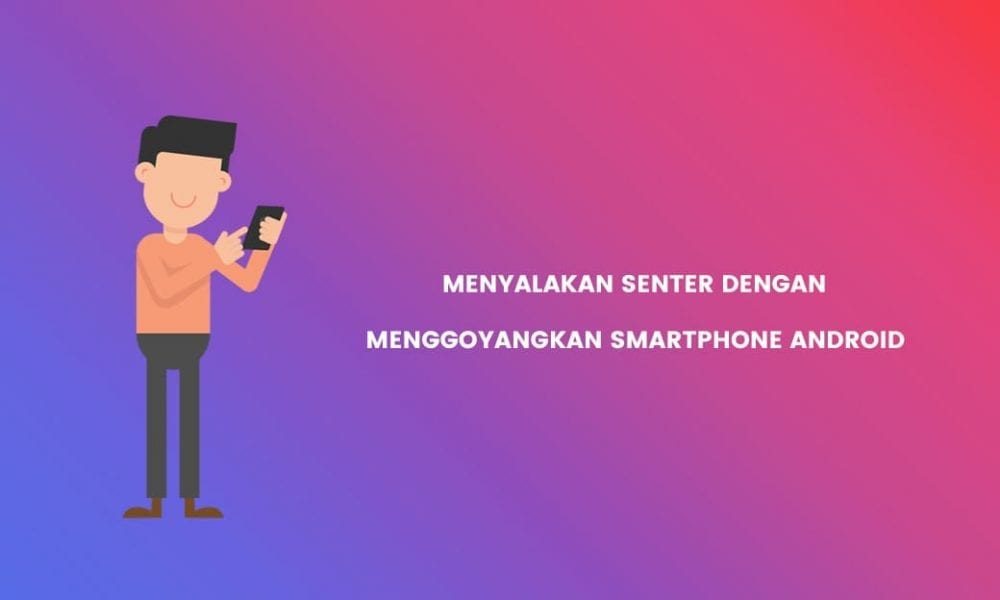 Cara Menyalakan Senter Dengan Menggoyangkan Hp Android • Inwepo