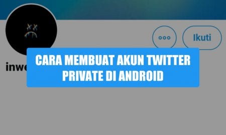Cara membuat akun twitter private/terkunci di android