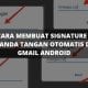 Cara membuat signature / tanda tangan otomatis di gmail android