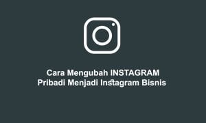 Cara Mengubah Instagram Pribadi Menjadi Instagram Bisnis