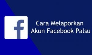 Cara melaporkan akun facebook palsu