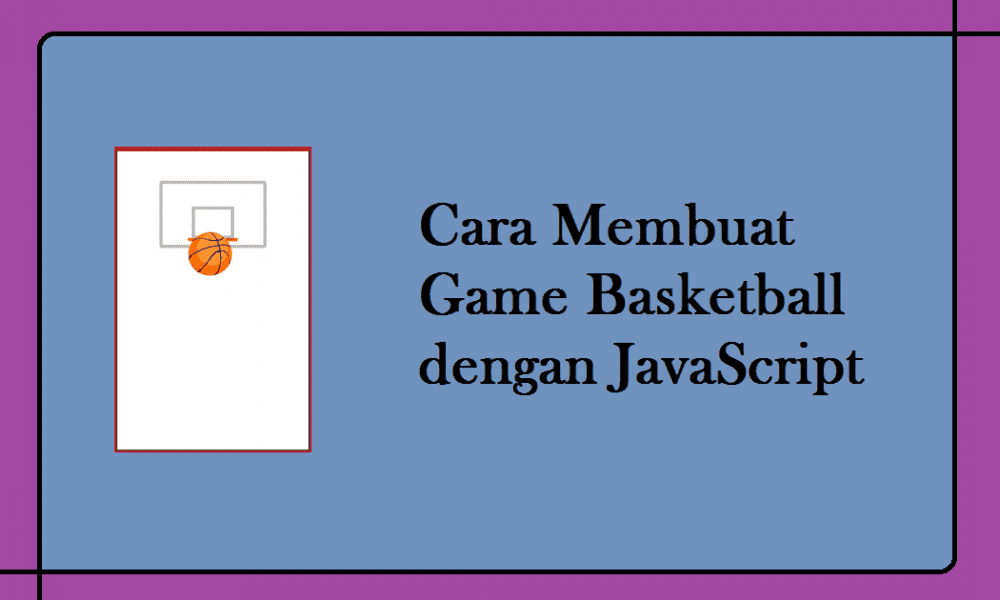 Cara Membuat Game Basketball Dengan JavaScript