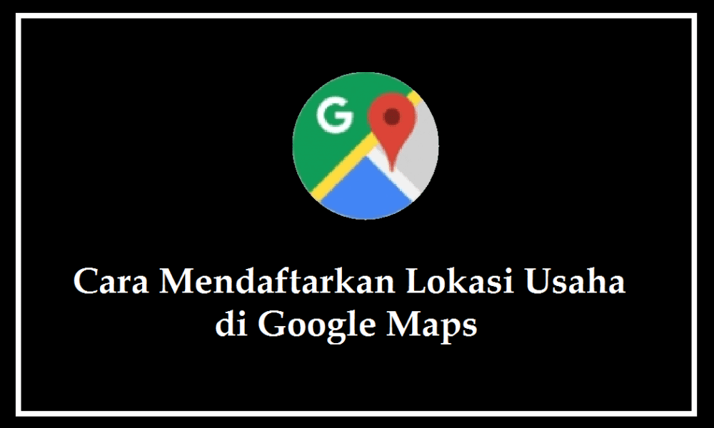 Cara Mendaftarkan Lokasi Usaha di Google Maps | Inwepo