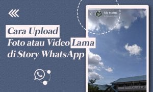 Cara Upload Foto atau Video Lama di Story WhatsApp