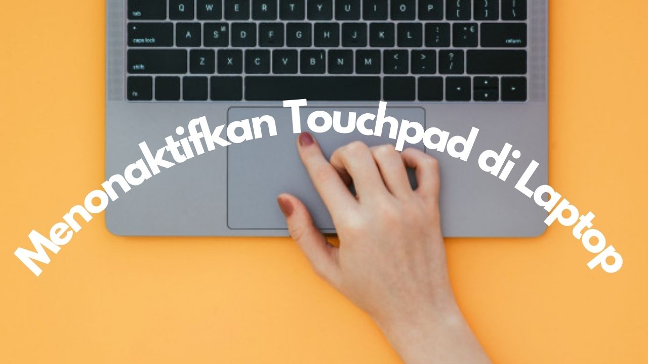 Cara Menonaktifkan Touchpad di Laptop Windows 10