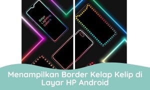Cara Menampilkan Border Kelap Kelip di Layar HP Android