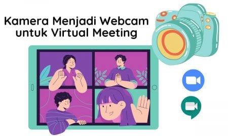 Cara Menjadikan Kamera Sebagai Webcam di Virtual Meeting