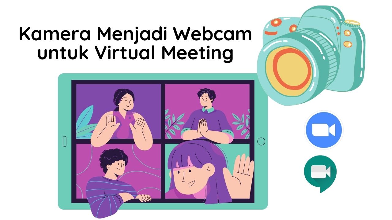 Cara Menjadikan Kamera Sebagai Webcam di Virtual Meeting