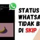 Status WhatsApp Tidak Bisa di Skip