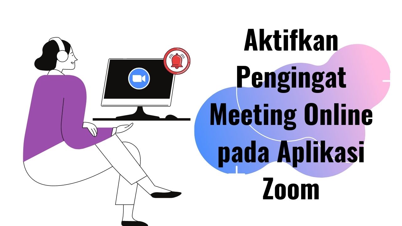 Cara Aktifkan Pengingat Meeting Online pada Aplikasi Zoom