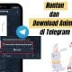 Cara Nonton dan Download Anime di Telegram