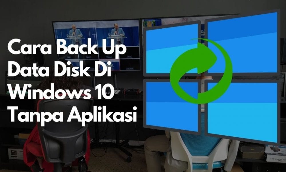 Cara Backup Data Disk Di Windows 10 Tanpa Aplkasi